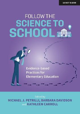 Follow the Science to School: Evidence-based Practices for Elementary Education - Barbara Davidson,Kathleen Carroll,Michael J. Petrilli - cover