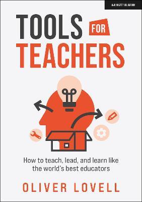 Tools for Teachers: How to teach, lead, and learn like the world's best educators - Oliver Lovell - cover