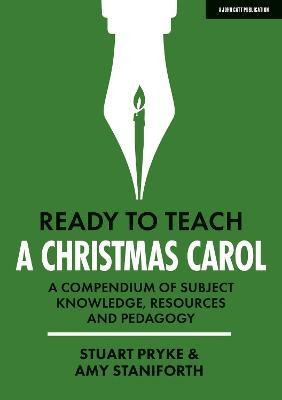 Ready to Teach: A Christmas Carol: A compendium of subject knowledge, resources and pedagogy - Amy Staniforth,Stuart Pryke - cover