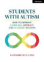Students with Autism: How to improve language, literacy and academic success - Katharine Beals - cover