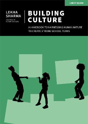 Building Culture: A handbook to harnessing human nature to create strong school teams - Lekha Sharma - cover