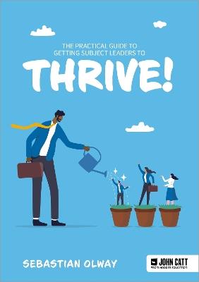 The Practical Guide to Getting Subject Leaders to THRIVE! - Sebastian Olway - cover