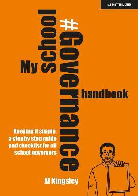 My School Governance Handbook: Keeping it simple, a step by step guide and checklist for all school governors - Al Kingsley - cover