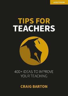 Tips for Teachers: 400+ ideas to improve your teaching - Craig Barton - cover