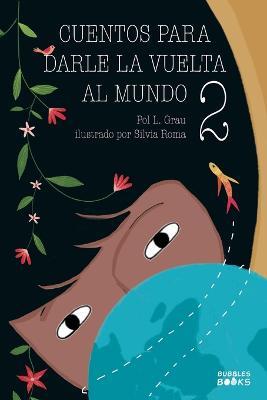 Cuentos para darle la vuelta al mundo 2: Historias inspiradoras sobre la autoconfianza, la gratitud, el trabajo en equipo y la amistad Libro lectura para ninos y ninas a partir de 6 anos - Pol L Grau - cover