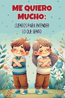 Me quiero mucho: cuentos para entender lo que siento: Una colección de historias inspiradoras para enseñar a los niños a entender y procesar sus emociones - Big Bee - cover