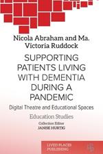 Supporting patients living with dementia during a pandemic: Digital theatre and educational spaces