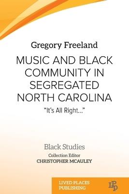 Music and Black Community in Segregated North Carolina: "It's all right..." - Gregory Freeland - cover