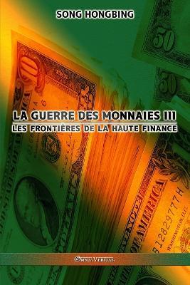La guerre des monnaies III: Les frontieres de la haute finance - Song Hongbing - cover