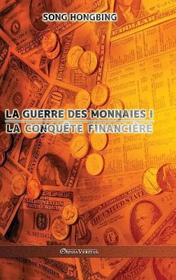 La guerre des monnaies I: La conquête financière - Song Hongbing - cover