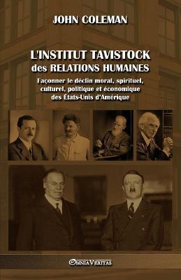 L'Institut Tavistock des relations humaines: Faconner le declin moral, spirituel, culturel, politique et economique des Etats-Unis d'Amerique - John Coleman - cover