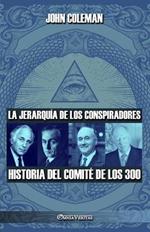 La jerarquia de los conspiradores: Historia del Comite de los 300