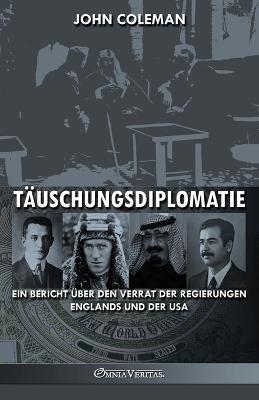 Tauschungsdiplomatie: ein Bericht uber den Verrat der Regierungen Englands und der USA - John Coleman - cover