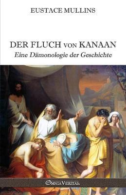 Der Fluch von Kanaan: Eine Damonologie der Geschichte - Eustace Mullins - cover
