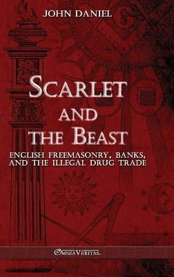 Scarlet and the Beast III: English freemasonry banks and the illegal drug trade - John Daniel - cover