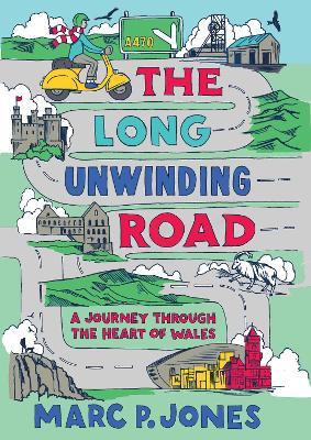 The Long Unwinding Road: A Journey Through the Heart of Wales - Marc P. Jones - cover