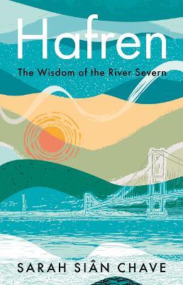 Hafren: The Wisdom of the River Severn - Sarah Siân Chave - cover