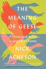 The Meaning of Geese: A Thousand Miles in Search of Home