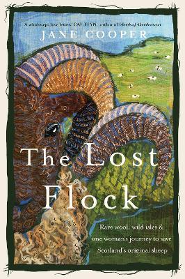 The Lost Flock: Rare Wool, Wild Isles and One Woman’s Journey to Save Scotland’s Original Sheep - Jane Cooper - cover
