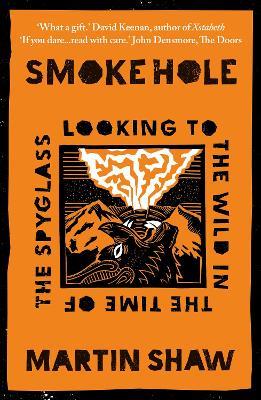 Smoke Hole: Looking to the Wild in the Time of the Spyglass - Martin Shaw - cover