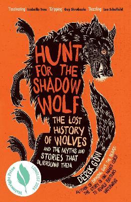 Hunt for the Shadow Wolf: The lost history of wolves and the myths and stories that surround them - Derek Gow - cover