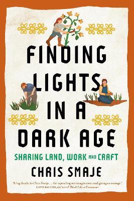 Finding Lights in a Dark Age: Sharing Land, Work and Craft - Chris Smaje - cover