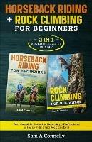 Horseback Riding + Rock Climbing for Beginners: 2 in 1 Adventure Value Set Your Complete Set to Becoming a Professional in Horse Riding and Rock Climbing - Sam A Connelly - cover