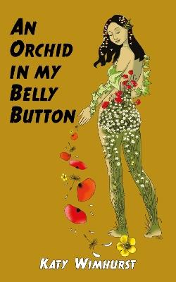 An Orchid in my Belly Button - Katy Wimhurst - cover