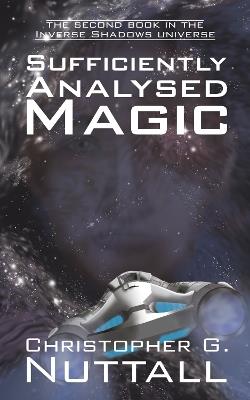 Sufficiently Analysed Magic: the second book in the Inverse Shadows universe - Christopher G. Nuttall - cover