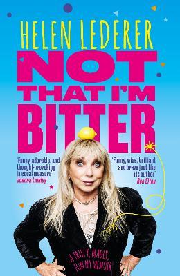 Not That I'm Bitter: A Truly, Madly, Funny Memoir - Helen Lederer - cover