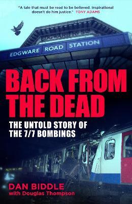 Back From The Dead: The Untold Story Of the 7/7 Bombings - Dan Biddle - cover