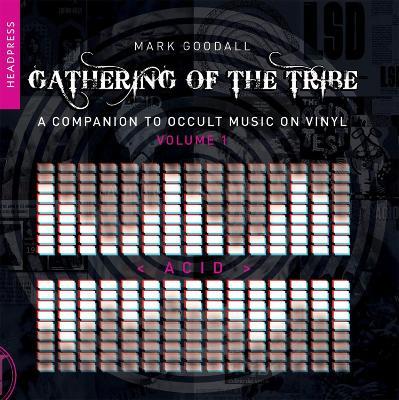 Gathering Of The Tribe: Acid: A Companion to Occult Music On Vinyl Vol 1 - Mark Goodall - cover