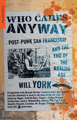 Who Cares Anyway: Post-Punk San Francisco and the End of the Analog Age - Will York - cover