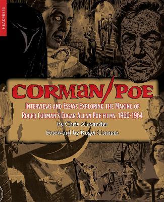 Corman / Poe: Interviews and Essays Exploring the Making of Roger Corman's Edgar Allan Poe Films, 1960-1964 - Chris Alexander - cover