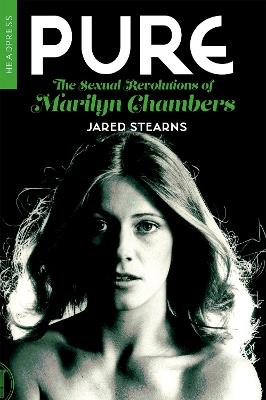 Pure: The Sexual Revolutions Of Marilyn Chambers - Jared Stearns - cover