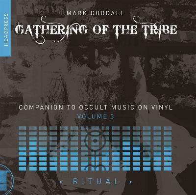 Gathering Of The Tribe: Ritual: A Companion to Occult Music On Vinyl Vol 3 - Mark Goodall - cover