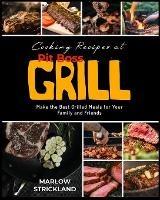 Cooking Recipes at Pit Boss Grill: Make the Best Grilled Meals for Your Family and Friends - Marlow Strickland - cover