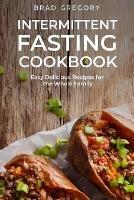 Intermittent Fasting Cookbook: Easy Delicious Recipes for the Whole Family - Brad Gregory - cover