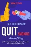 Get Healthy and Quit Smoking Natural Way: : Quit Drinking and Smoking by Following Easy Steps to a Natural Healing and Living