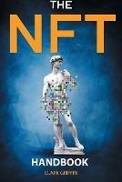 The NFT Handbook: 2 Books in 1 - The Complete Guide for Beginners and Intermediate to Start Your Online Business with Non-Fungible Tokens using Digital and Physical Art