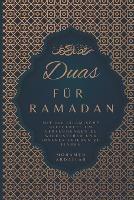 Duas Fur Ramadan Mit 100 Islamische Bittgebete um Versuchungen zu Widerstehen und Inneren Frieden zu Finden: Steigern Sie Ihr Spirituelles Wachstum durch Bittgebete an Allah
