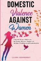 Domestic Violence Against Women: 7 Powerful Stories To Reflect And Get Practical Solutions Together With The Help Of Psychologists And Psychotherapists - Laura Wophoeny - cover