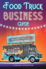 Food Truck Business: Forge a Successful Pathway to Turn Your Culinary Concept into a Thriving Mobile Venture [II Edition]