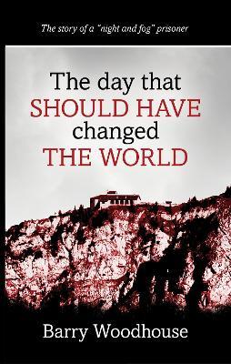The day that should have changed the world - Barry Woodhouse - cover