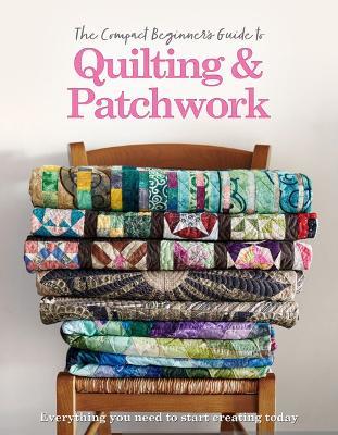 The Compact Beginner's Guide to Quilting & Patchwork - Amy Best,Hannah Westlake - cover