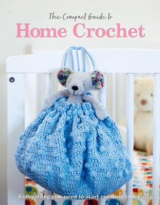 The Compact Guide to Home Crochet - Rebecca Grieg,April Madden - cover
