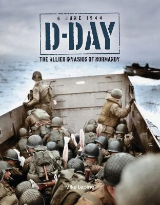 D-Day 6th June 1944: The Allied Invasion of Normandy - Mike Lepine - cover