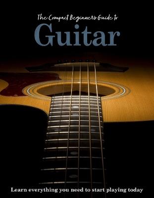 The Compact Beginner's Guide to Guitar: Learn everything you need to start playing today - April Madden - cover