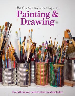 The Compact Guide to Improving your Painting and Drawing: Everything you need to start creating today - Jill Tilsbury - cover
