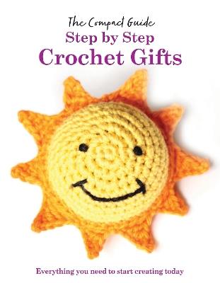 Step by Step: Crochet Gifts: Everything you need to start creating today - Katharine Marsh - cover